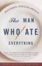 The man who ate everything : and other gastronomic feats, disputes, and pleasurable pursuits