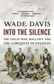 book cover of Into the Silence: The Great War, Mallory, and the Conquest of Everest by Wade Davis