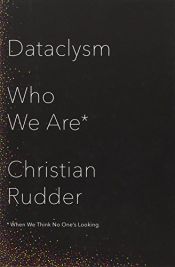 book cover of Dataclysm: Who We Are (When We Think No One's Looking) by Christian Rudder