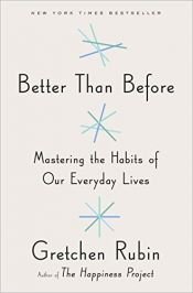 book cover of Better Than Before: Mastering the Habits of Our Everyday Lives by Gretchen Rubin