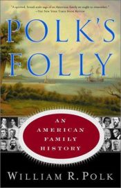 book cover of Polk's folly : an American family history by William R. Polk