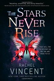 book cover of The Stars Never Rise by Rachel Vincent