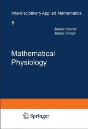 book cover of Mathematical Physiology (Interdisciplinary Applied Mathematics) 2 Vol Set by James P. Keener