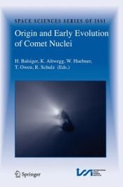book cover of Origin and Early Evolution of Comet Nuclei: Workshop honouring Johannes Geiss on the occasion of his 80th birthday (Space Sciences Series of ISSI) by Hans Balsiger