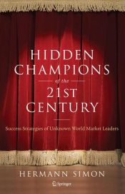 book cover of Hidden Champions of the Twenty-First Century : The Success Strategies of Unknown World Market Leaders by Hermann Simon