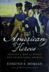 book cover of American Heroes by Edmund Morgan