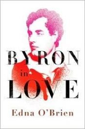 book cover of Byron in Love: A Short Daring Life by Edna O'Brien
