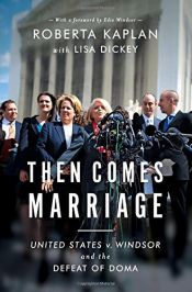 book cover of Then Comes Marriage: United States V. Windsor and the Defeat of DOMA by Lisa Dickey|Roberta Kaplan
