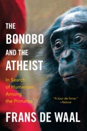 book cover of The Bonobo and the Atheist: In Search of Humanism Among the Primates by Frans de Waal