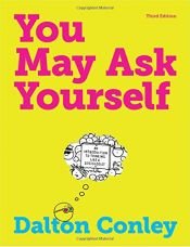 book cover of You May Ask Yourself: An Introduction to Thinking Like a Sociologist (Third Edition) by Dalton Conley