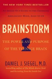 book cover of Brainstorm: The Power and Purpose of the Teenage Brain by Daniel J. Siegel MD