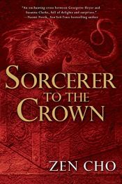 book cover of Sorcerer to the Crown (A Sorcerer Royal Novel) by Zen Cho
