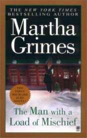 book cover of The Man With a Load of Mischief by Martha Grimes