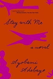 book cover of Stay with Me: A novel by Ayobami Adebayo