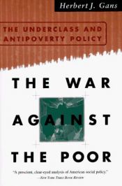 book cover of The War Against The Poor: The Underclass And Antipoverty Policy by Herbert Gans