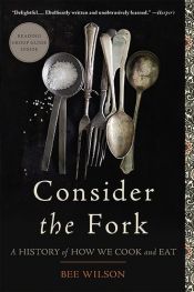 book cover of Consider the Fork: A History of How We Cook and Eat by Bee Wilson