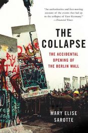 book cover of The Collapse: The Accidental Opening of the Berlin Wall by Mary Elise Sarotte