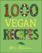 book cover of 1,000 Vegan Recipes by Robin Robertson