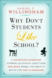 book cover of Why Don't Students Like School?: A Cognitive Scientist Answers Questions About How the Mind Works and What It Means for the Classroom by Daniel T. Willingham