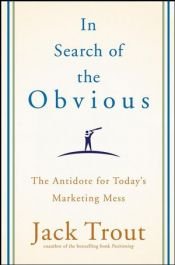 book cover of In search of the obvious : the antidote for today's marketing mess by Jack Trout