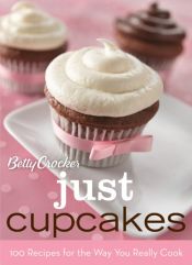 book cover of Betty Crocker Just Cupcakes: 100 Recipes for the Way You Really Cook (Betty Crocker Books) by Betty Crocker