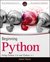 book cover of Beginning Python: Using Python 2.6 and Python 3.1 (Wrox Programmer to Programmer) by James Payne