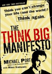 book cover of The Think Big Manifesto: Think You Can't Change Your Life (and the World)? Think Again by Michael Port