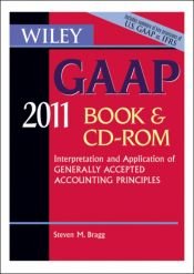 book cover of Wiley GAAP: Interpretation and Application of Generally Accepted Accounting Principles 2011 (Wiley Gaap (Book & CD-Rom)) by Steven M. Bragg