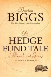 book cover of A Hedge Fund Tale of Reach and Grasp: Or What's a Heaven For by Barton Biggs