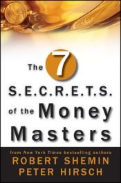 book cover of The Seven S.E.C.R.E.T.S. of the Money Masters by Robert Shemin