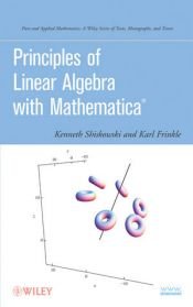book cover of Principles of Linear Algebra with Mathematica (R) (Pure and Applied Mathematics: A Wiley Series of Texts, Monographs and Tracts) by Kenneth M. Shiskowski