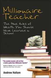 book cover of Millionaire Teacher: The Nine Rules of Wealth You Should Have Learned in School by Andrew Hallam
