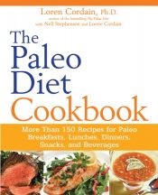 book cover of The Paleo Diet Cookbook: More than 150 recipes for Paleo Breakfasts, Lunches, Dinners, Snacks, and Beverages by Loren Cordain