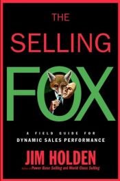 book cover of The Selling Fox: A Field Guide for Dynamic Sales Performance by Jim Holden