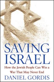 book cover of Saving Israel : how the Jewish people can win a war that may never end by Daniel Gordis