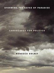book cover of Storming the Gates of Paradise: Landscapes for Politics by Rebecca Solnit