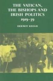 book cover of The Vatican, the bishops, and Irish politics, 1919-39 by Dermot Keogh