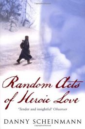 book cover of Random Acts Of Heroic Love by Danny Scheinmann