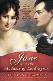book cover of Jane and the madness of Lord Byron : being a Jane Austen mystery by Stephanie Barron