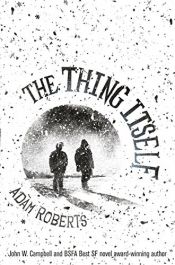 book cover of The Thing Itself by Adam Roberts