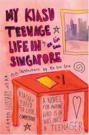 book cover of My Kiasu Teenage Life in Singapore: A novel for anyone who is or was once a Teenager by Ee Lin See