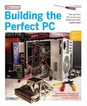 book cover of Building the perfect PC by Robert Bruce Thompson