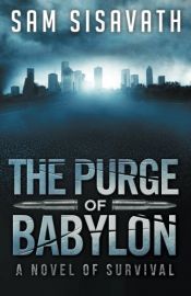 book cover of The Purge of Babylon: A Novel of Survival (Volume 1) by Sam Sisavath