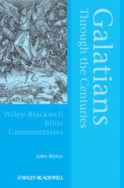 book cover of Galatians Through the Centuries (Blackwell Bible Commentaries) by John Riches