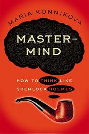 book cover of Mastermind: How to Think Like Sherlock Holmes by Maria Konnikova