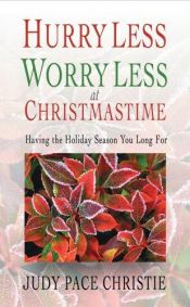 book cover of Hurry Less, Worry Less at Christmastime: Having the Holiday Season You Long for by Judy Pace Christie