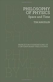 book cover of Philosophy of Physics: Space and Time (Princeton Foundations of Contemporary Philosophy) by Tim Maudlin
