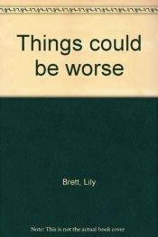 book cover of Things Could Be Worse by Lily Brett