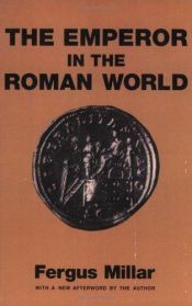 book cover of Emperor in the Roman World by Fergus Millar