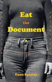 book cover of Eat the Document by Dana Spiotta